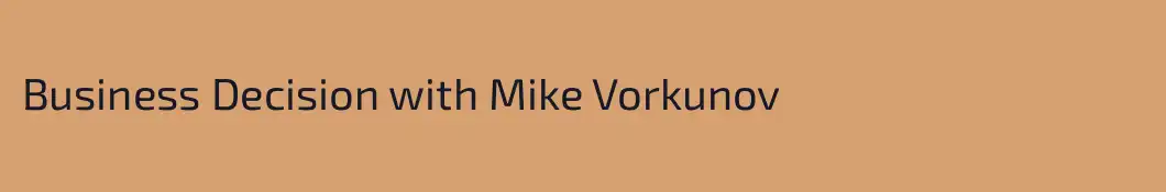 Business Decision with Mike Vorkunov